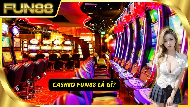 Giải đáp thắc mắc Casino Fun88 là gì