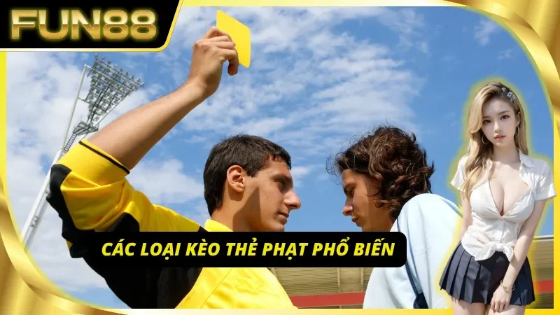 Đa dạng các loại kèo thẻ phạt phổ biến hiện nay
